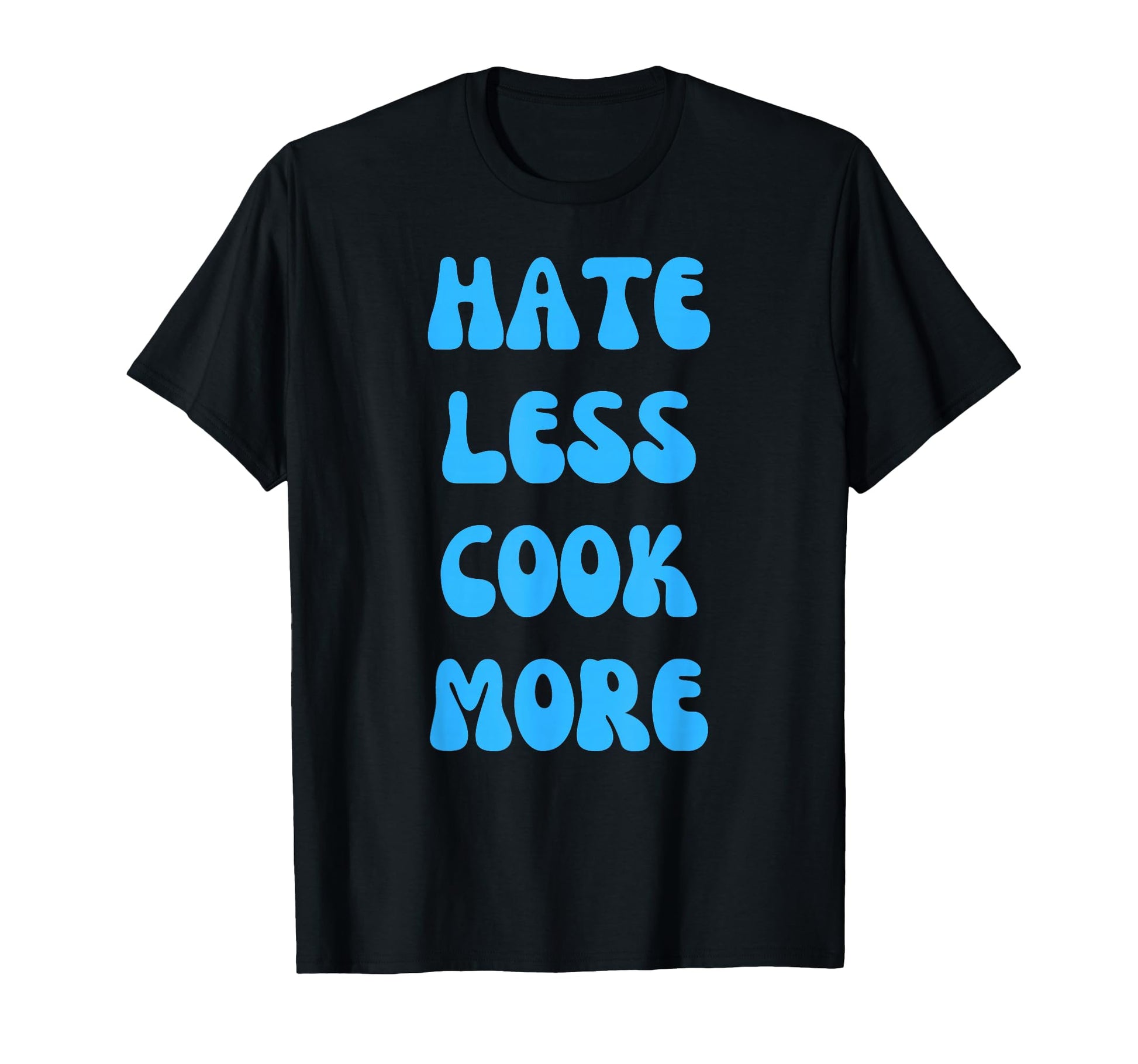 Hate Less Cook More Chef Cooking T-Shirt - Minimalist Print for Adults - T-Shirt, Sweatshirt, Hoodie