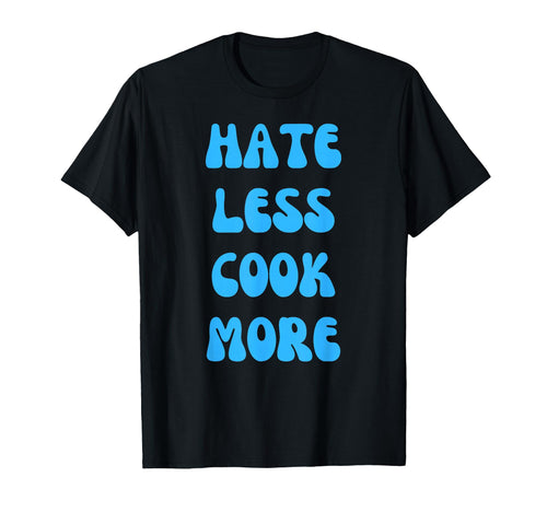 Hate Less Cook More Chef Cooking T-Shirt - Minimalist Print for Adults - T-Shirt, Sweatshirt, Hoodie