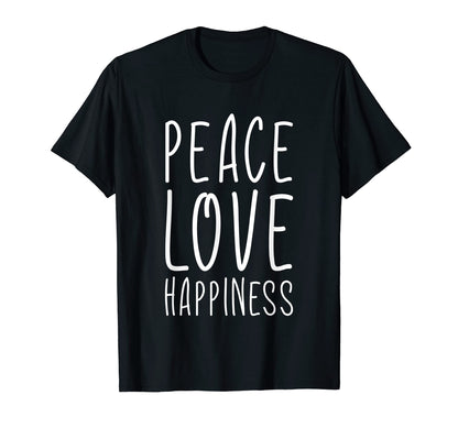 Peace Love Happiness Positivity T-Shirt - Streetwear Style Men Women - T-Shirt, Sweatshirt, Hoodie