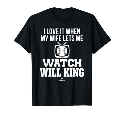 My Wife Lets Me Watch Will King Prospect T-Shirt - Novelty Apparel Unisex - T-Shirt, Sweatshirt, Hoodie