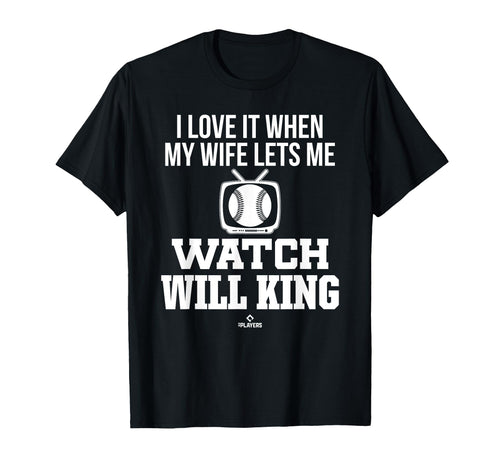 My Wife Lets Me Watch Will King Prospect T-Shirt - Novelty Apparel Unisex - T-Shirt, Sweatshirt, Hoodie
