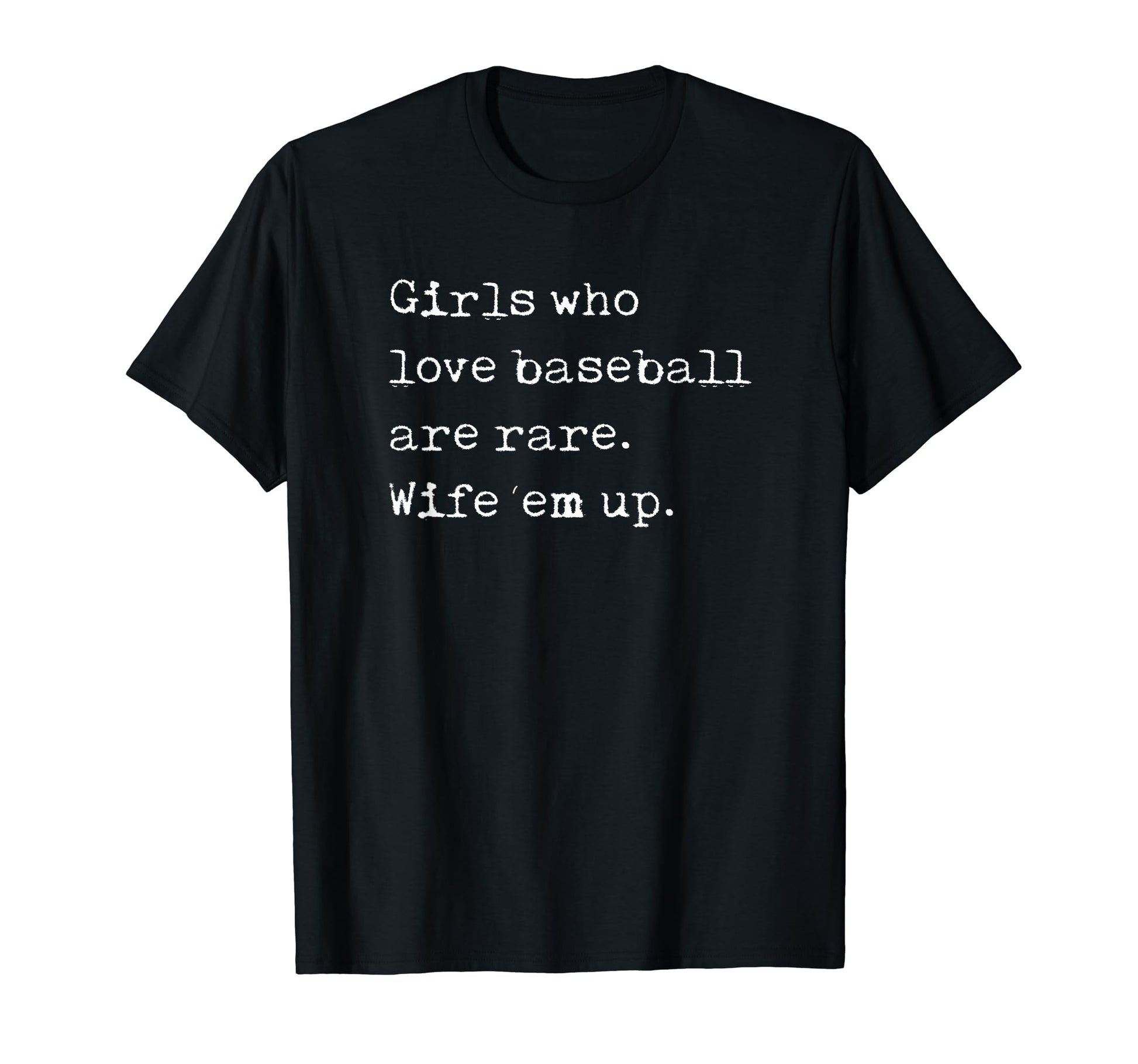 Who Love Baseball Are Rare Wife Em Up Funny T-Shirt - Graphic Print Unisex - T-Shirt, Sweatshirt, Hoodie