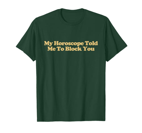 My Horoscope Told Me To Block You Y2K T-Shirt - Unique Graphic for Adults - T-Shirt, Sweatshirt, Hoodie