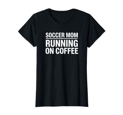 Soccer Mom Running Coffee Funny Game Day T-Shirt - Unique Graphic Unisex - T-Shirt, Sweatshirt, Hoodie