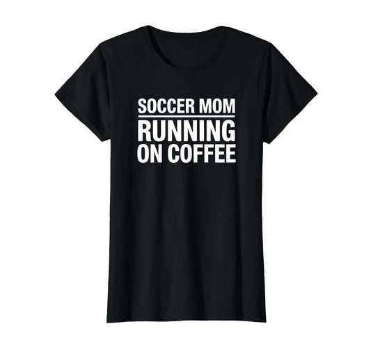 Soccer Mom Running Coffee Funny Game Day T-Shirt - Unique Graphic Unisex - T-Shirt, Sweatshirt, Hoodie