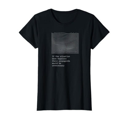 If Situation Were Hopeless Propaganda T-Shirt - Fun Novelty Design Unisex - T-Shirt, Sweatshirt, Hoodie