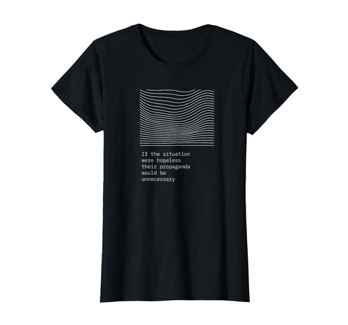 If Situation Were Hopeless Propaganda T-Shirt - Fun Novelty Design Unisex - T-Shirt, Sweatshirt, Hoodie