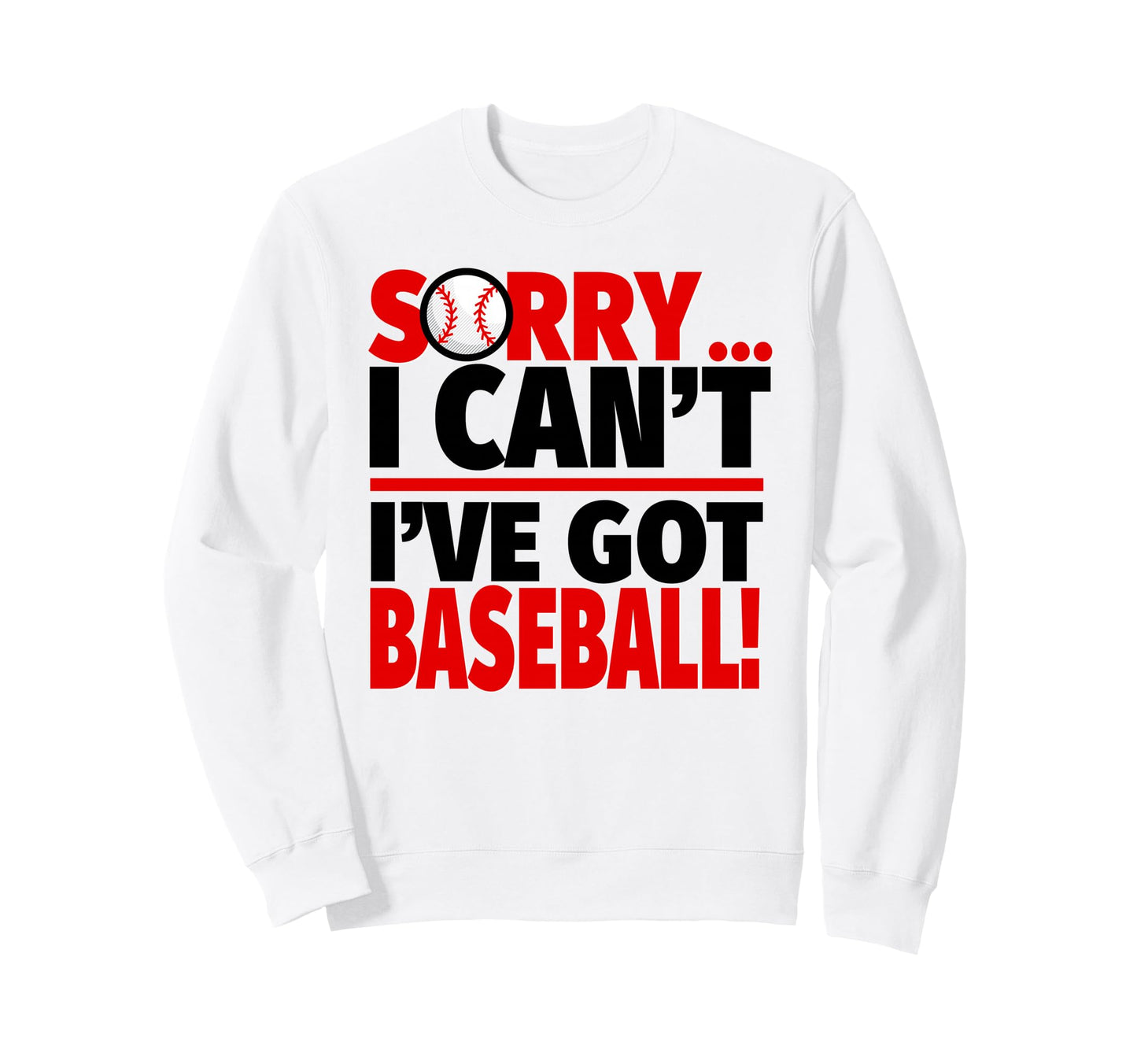 Sorry I Cant Ive Got Baseball Sweatshirt - Graphic Print Unisex - T-Shirt, Sweatshirt, Hoodie
