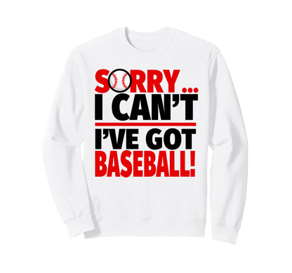 Sorry I Cant Ive Got Baseball Sweatshirt - Graphic Print Unisex - T-Shirt, Sweatshirt, Hoodie