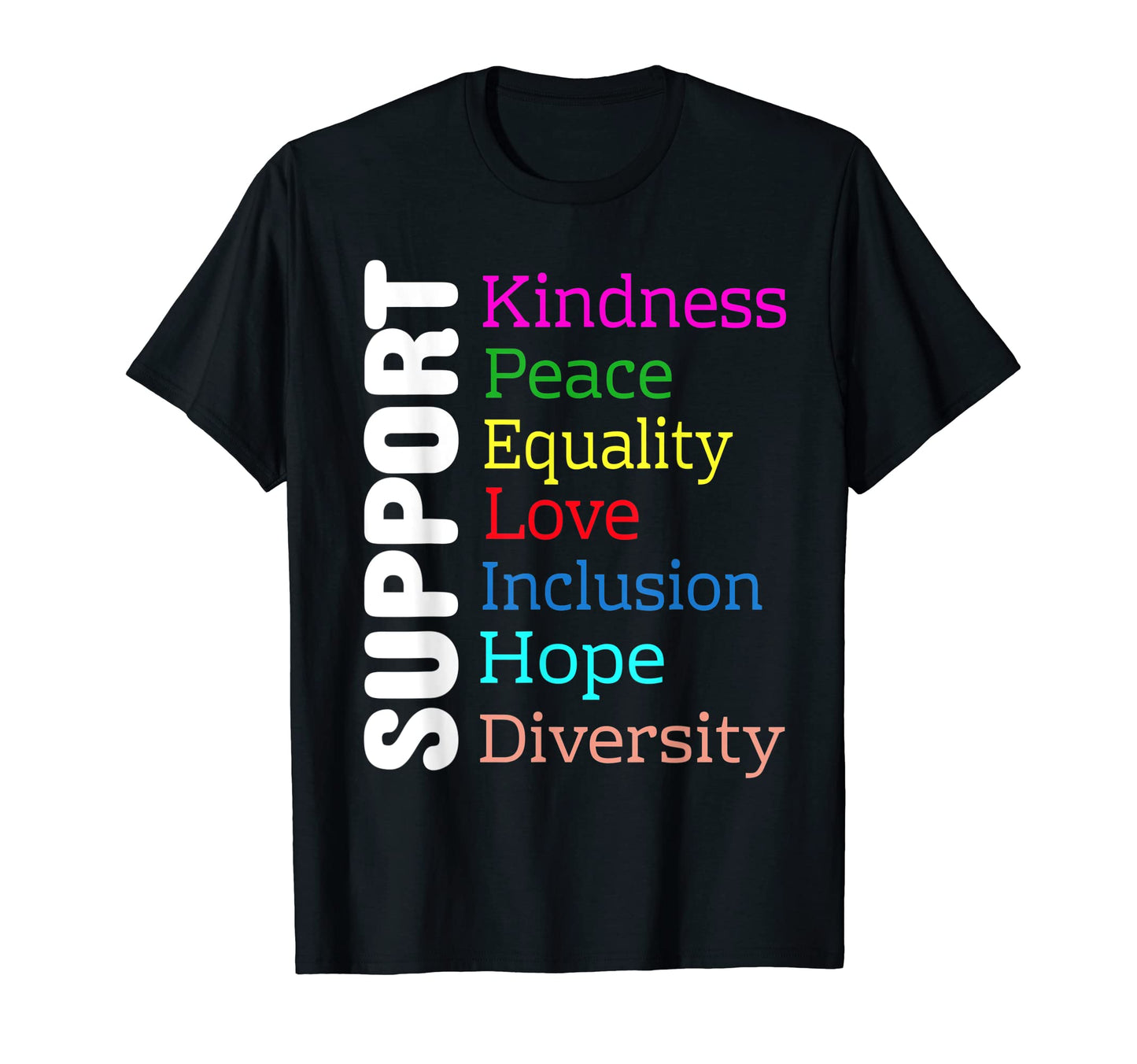 Support Kindness Peace Equality Love T-Shirt - Streetwear Style Men Women - T-Shirt, Sweatshirt, Hoodie