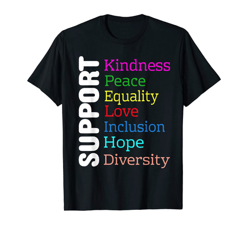 Support Kindness Peace Equality Love T-Shirt - Streetwear Style Men Women - T-Shirt, Sweatshirt, Hoodie