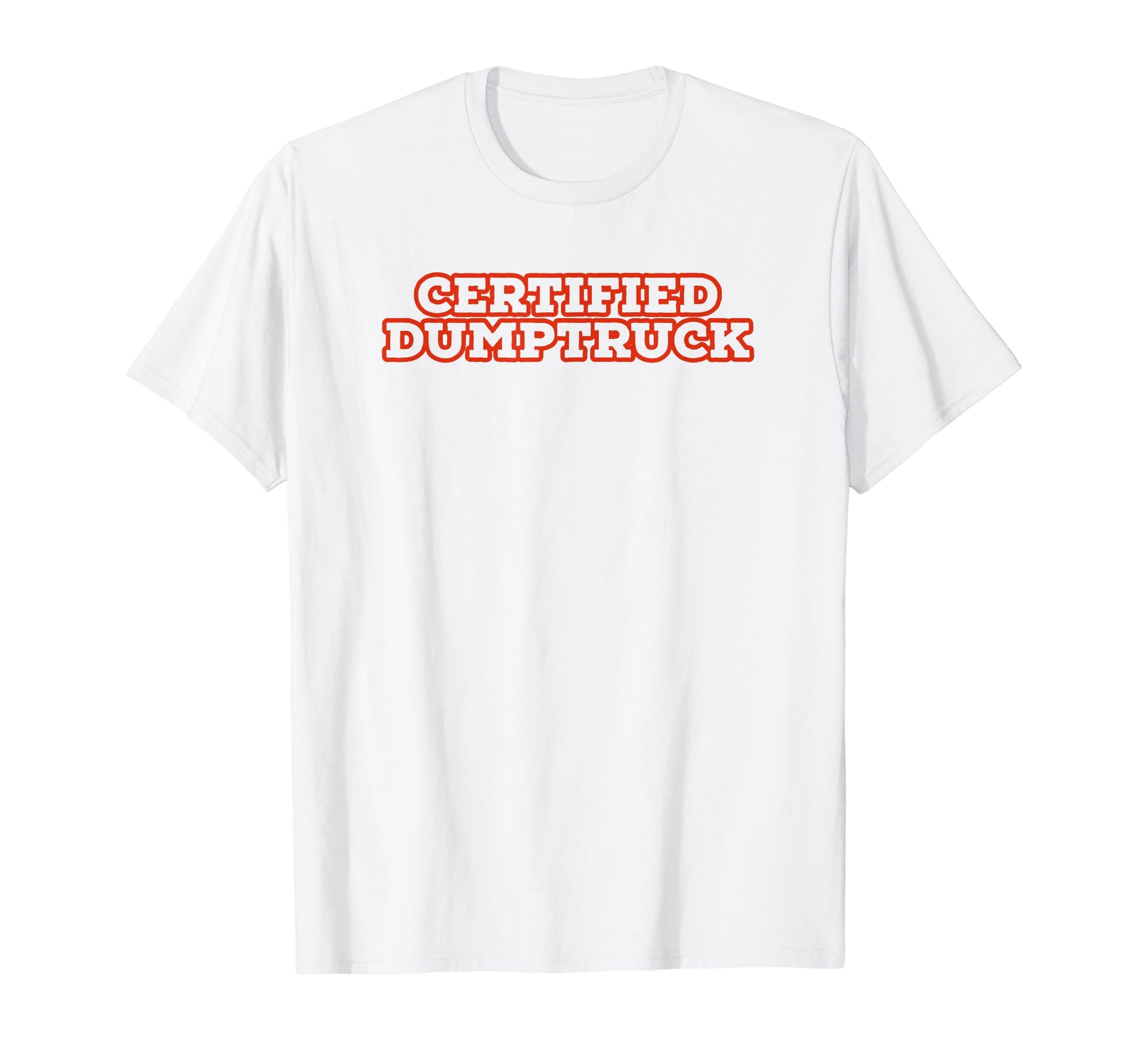 Certified Dumptruck Funny Y2K T-Shirt - Casual Everyday Wear for Adults - T-Shirt, Sweatshirt, Hoodie