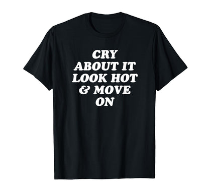 Cry About It Hot Move Funny Y2K Aesthetic T-Shirt - Graphic Print Unisex - T-Shirt, Sweatshirt, Hoodie