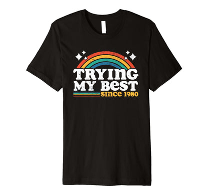 Trying My Best Sarcastic Birthday 1980 T-Shirt - Graphic Print Unisex - T-Shirt, Sweatshirt, Hoodie