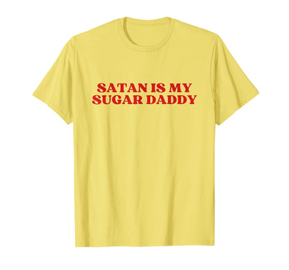 Satan Is My Sugar Daddy Y2K T-Shirt - Casual Everyday Wear Men Women - T-Shirt, Sweatshirt, Hoodie