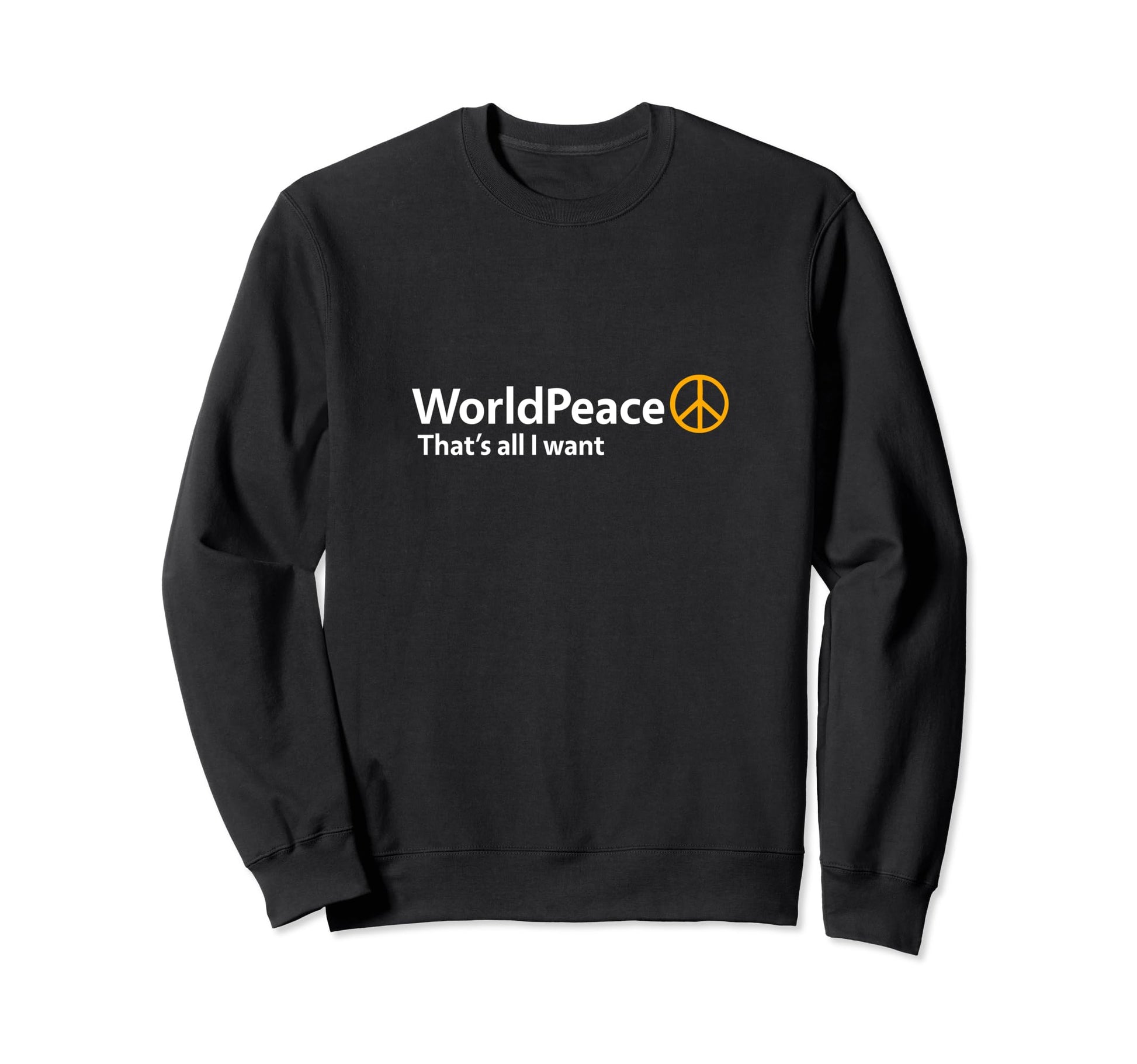 World Peace Thats All I Want Sweatshirt - Trendy Graphic Men Women - T-Shirt, Sweatshirt, Hoodie