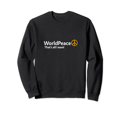 World Peace Thats All I Want Sweatshirt - Trendy Graphic Men Women - T-Shirt, Sweatshirt, Hoodie