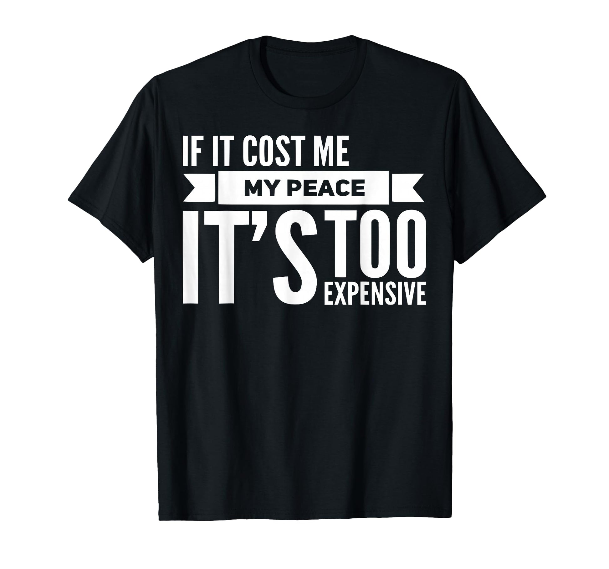 If It Cost Me My Peace Its Too T-Shirt - Aesthetic Graphic for Adults - T-Shirt, Sweatshirt, Hoodie