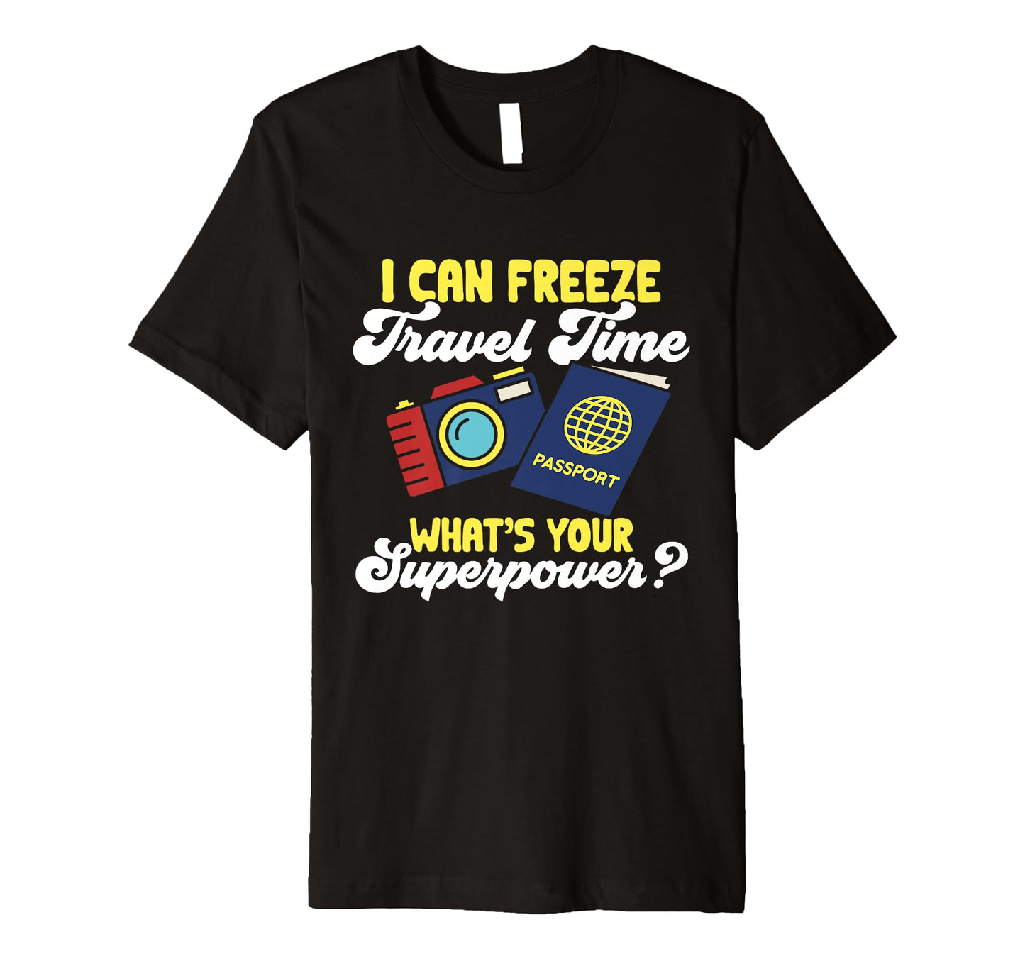 Travel Photographer Funny I Can Freeze T-Shirt - Streetwear Style Unisex - T-Shirt, Sweatshirt, Hoodie