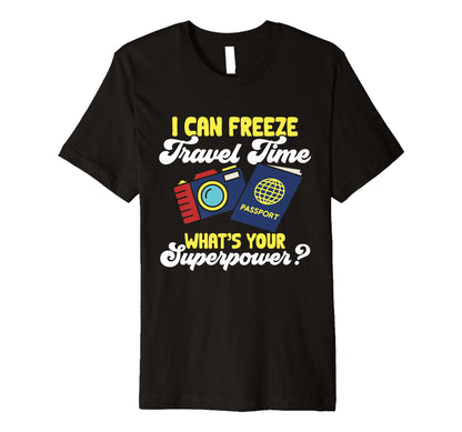 Travel Photographer Funny I Can Freeze T-Shirt - Streetwear Style Unisex - T-Shirt, Sweatshirt, Hoodie