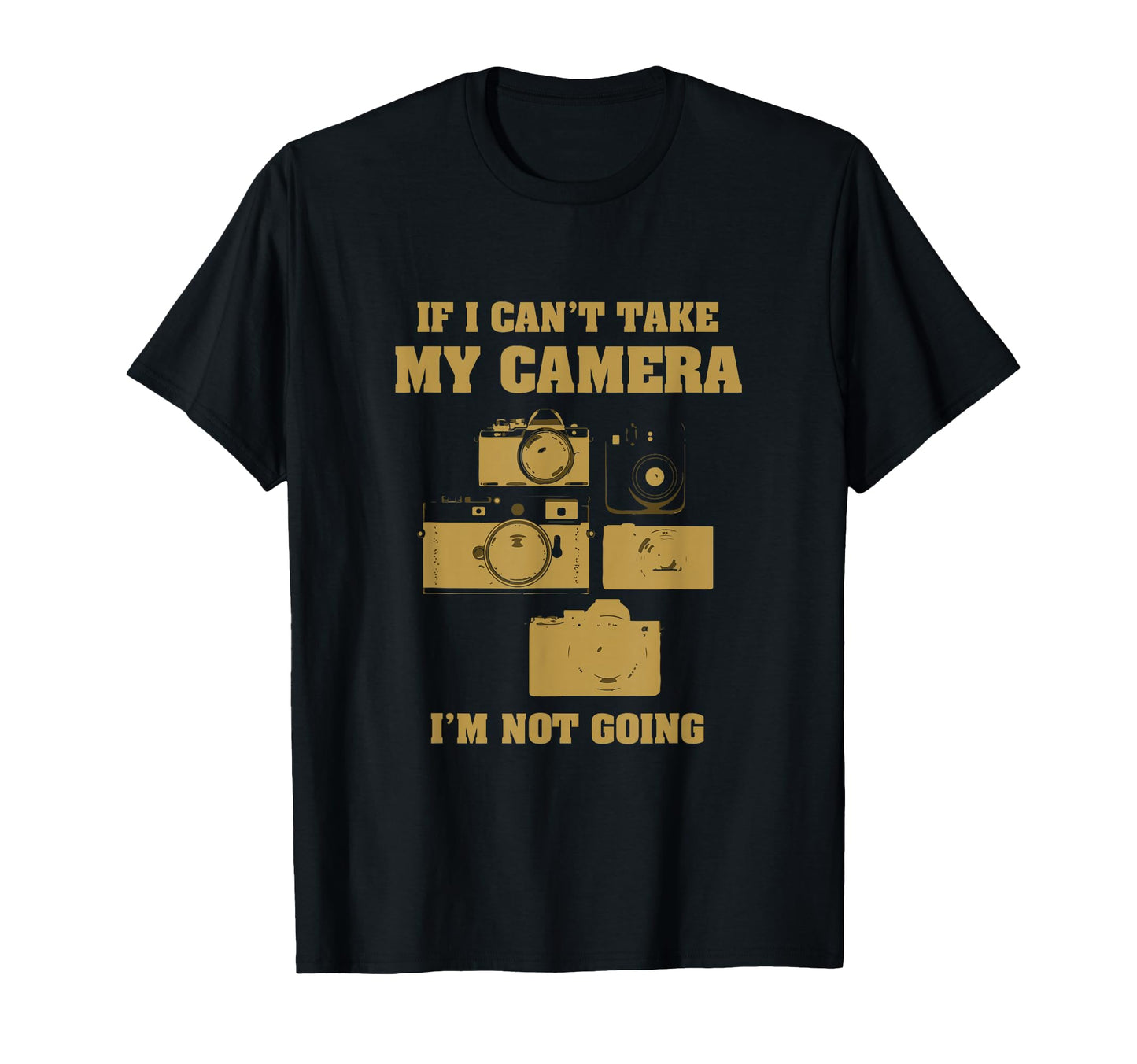 If I Cant Take My Camera Im Not Going T-Shirt - Minimalist Print Unisex - T-Shirt, Sweatshirt, Hoodie
