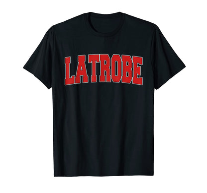 Latrobe Pa Pennsylvania Varsity Usa Sports T-Shirt - Novelty Apparel Unisex - T-Shirt, Sweatshirt, Hoodie