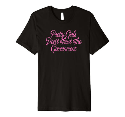 Pretty Dont Trust Government Y2K T-Shirt - Novelty Apparel Men Women - T-Shirt, Sweatshirt, Hoodie
