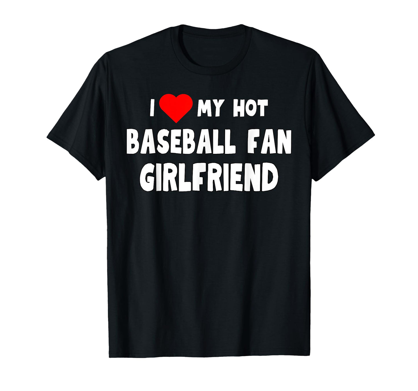 Funny I Love My Hot Baseball Fan T-Shirt - Streetwear Style Men Women - T-Shirt, Sweatshirt, Hoodie