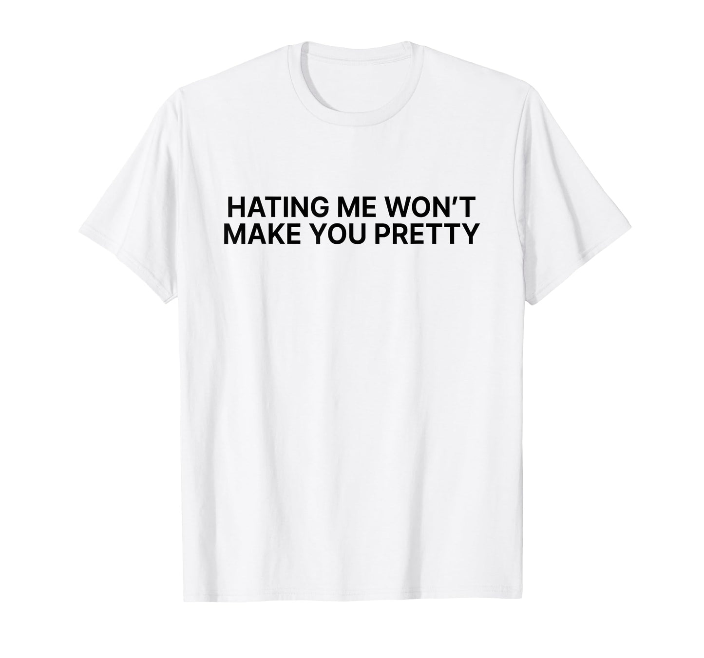 Hating Me Wont Make You Pretty Y2K T-Shirt - Novelty Apparel Unisex - T-Shirt, Sweatshirt, Hoodie