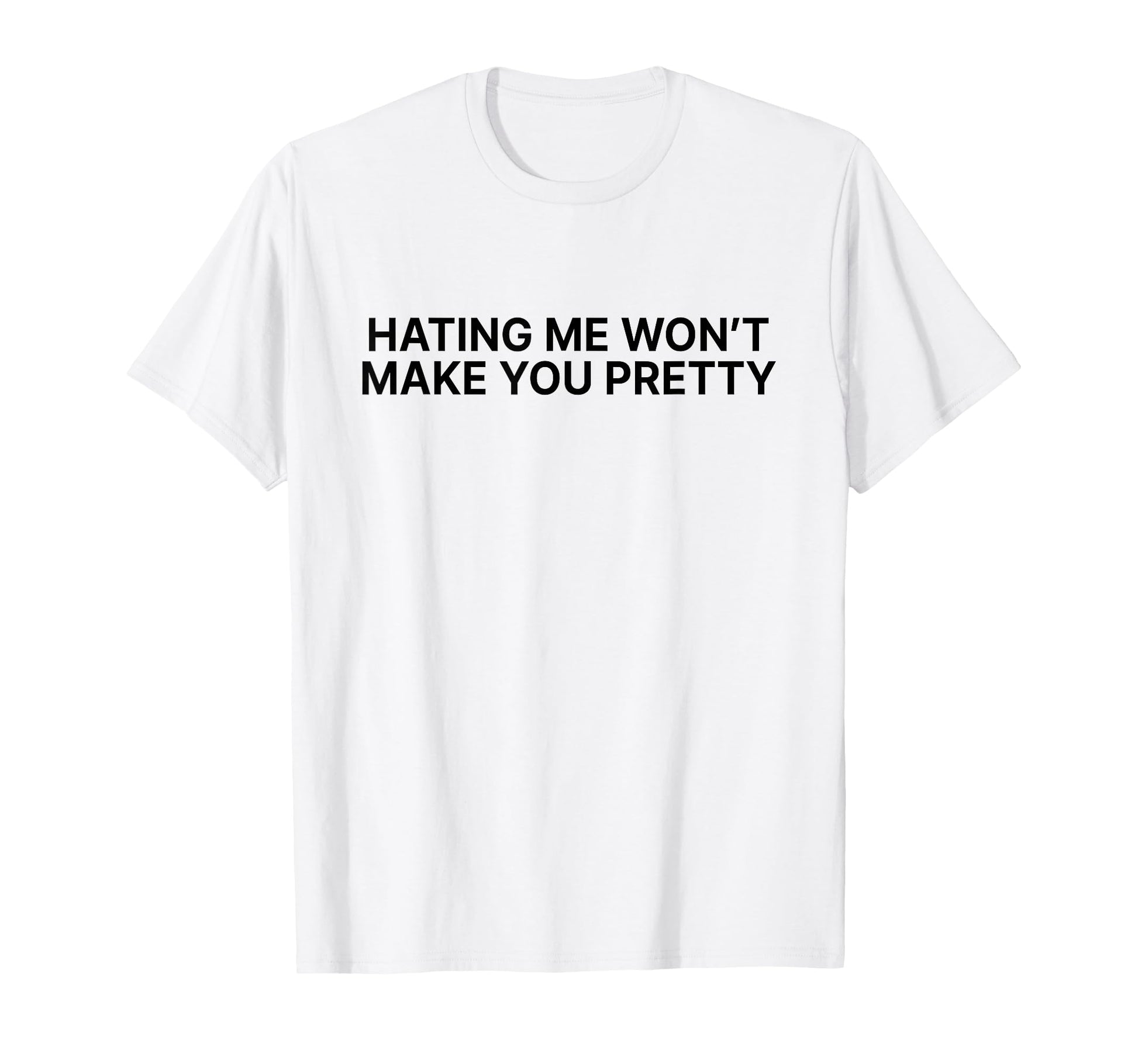 Hating Me Wont Make You Pretty Y2K T-Shirt - Novelty Apparel Unisex - T-Shirt, Sweatshirt, Hoodie