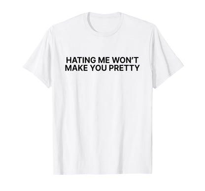 Hating Me Wont Make You Pretty Y2K T-Shirt - Novelty Apparel Unisex - T-Shirt, Sweatshirt, Hoodie