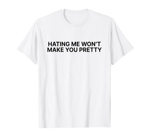 Hating Me Wont Make You Pretty Y2K T-Shirt - Novelty Apparel Unisex - T-Shirt, Sweatshirt, Hoodie