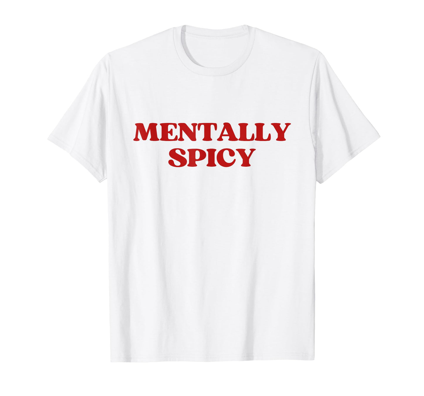 Mentally Spicy Y2K Aesthetic Trendy T-Shirt - Novelty Apparel Men Women - T-Shirt, Sweatshirt, Hoodie