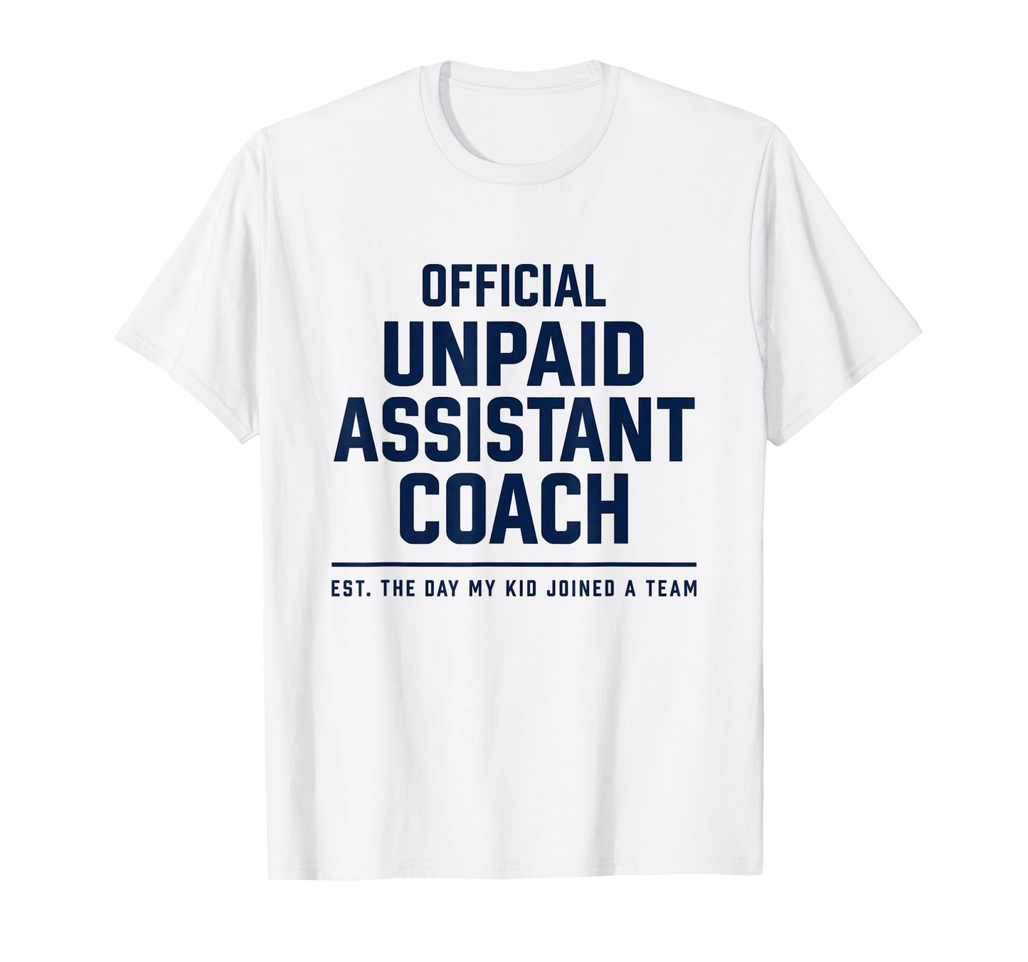 Unpaid Assistant Coach Dad Mom Funny T-Shirt - Minimalist Print for Adults - T-Shirt, Sweatshirt, Hoodie