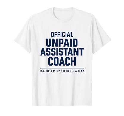 Unpaid Assistant Coach Dad Mom Funny T-Shirt - Minimalist Print for Adults - T-Shirt, Sweatshirt, Hoodie