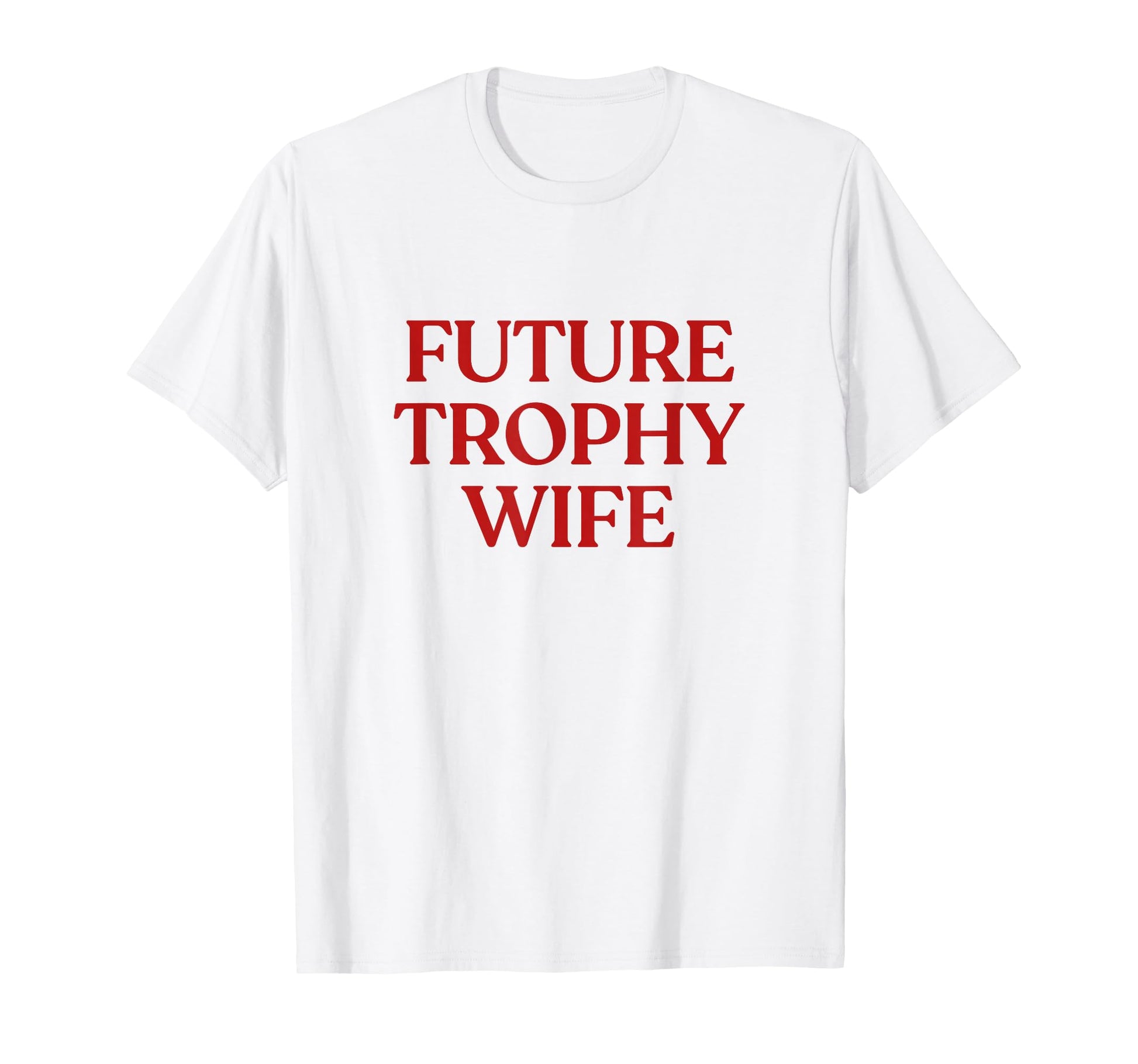 Future Trophy Wife Y2K Aesthetic Trendy T-Shirt - Streetwear Style Unisex - T-Shirt, Sweatshirt, Hoodie