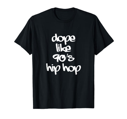 Dope Like 90S Hip Hop Funky Urban T-Shirt - Casual Everyday Wear Unisex - T-Shirt, Sweatshirt, Hoodie