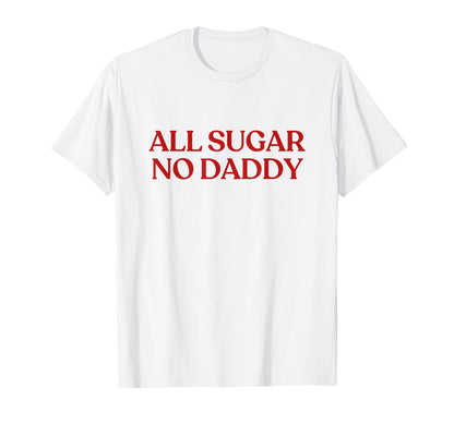 All Sugar No Daddy Y2K Aesthetic Trendy T-Shirt - Graphic Print Men Women - T-Shirt, Sweatshirt, Hoodie