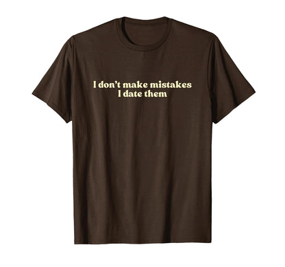 I Dont Make Mistakes I Date Them 2000S T-Shirt - Minimalist Print Unisex - T-Shirt, Sweatshirt, Hoodie