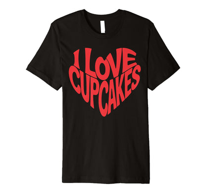 I Love Cupcakes Heart Typography T-Shirt - Aesthetic Graphic Men Women - T-Shirt, Sweatshirt, Hoodie