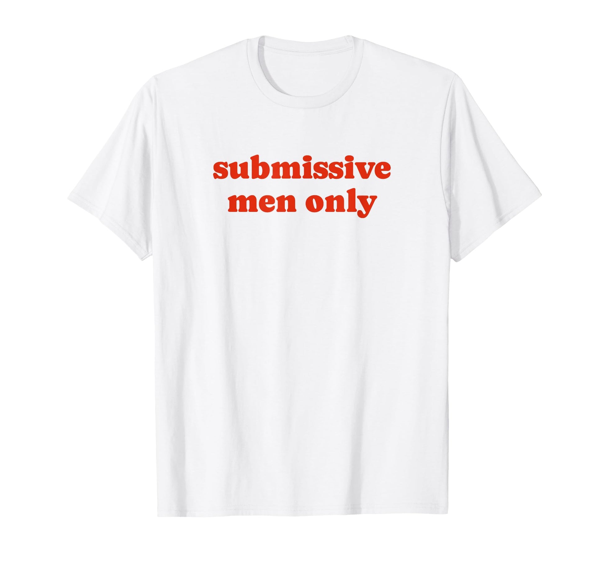 Submissive Only Funny Y2K Aesthetic T-Shirt - Fun Novelty Design Men Women - T-Shirt, Sweatshirt, Hoodie
