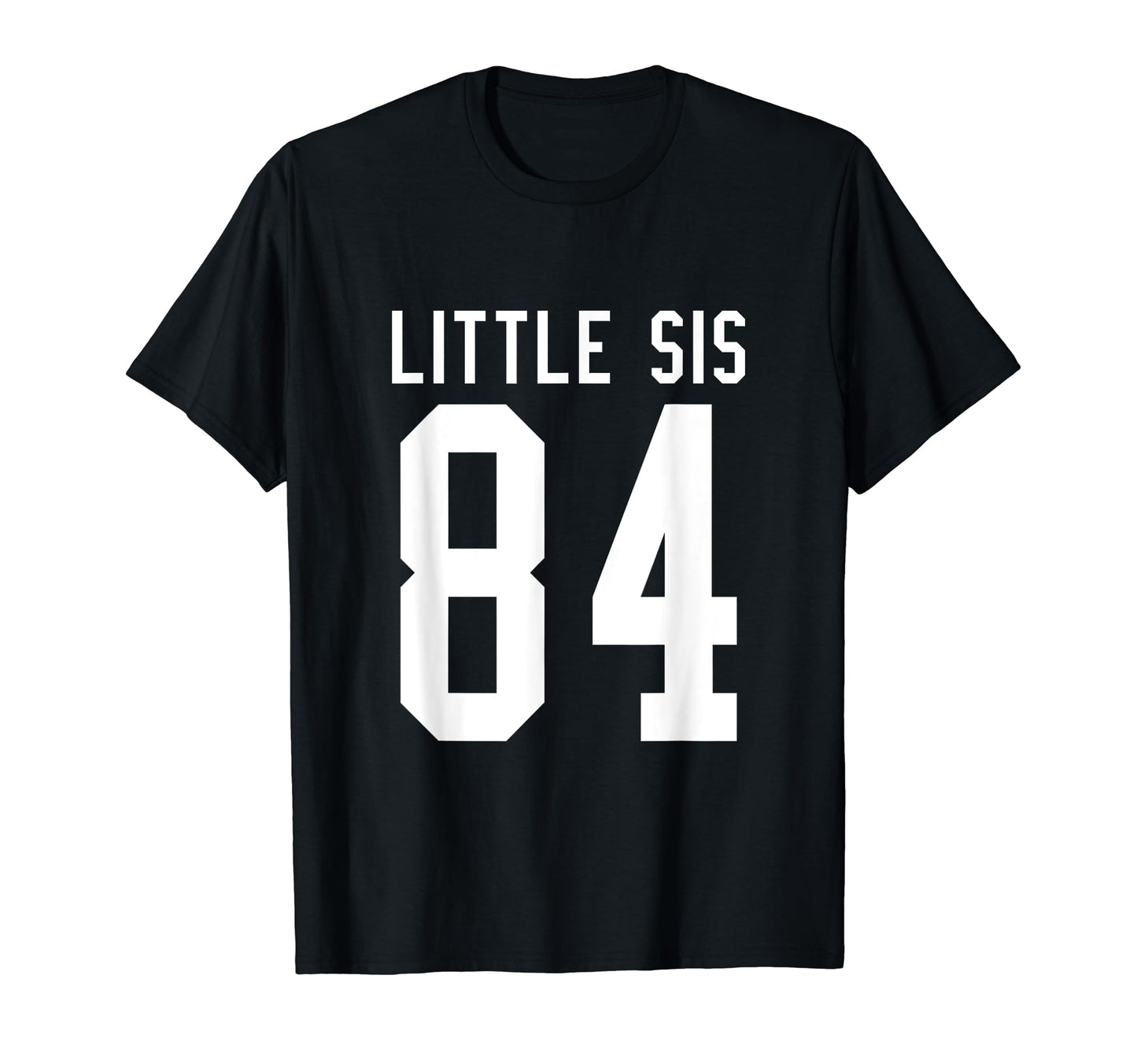 Number 84 Little Sis Biggest Fan Football T-Shirt - Unique Graphic Unisex - T-Shirt, Sweatshirt, Hoodie