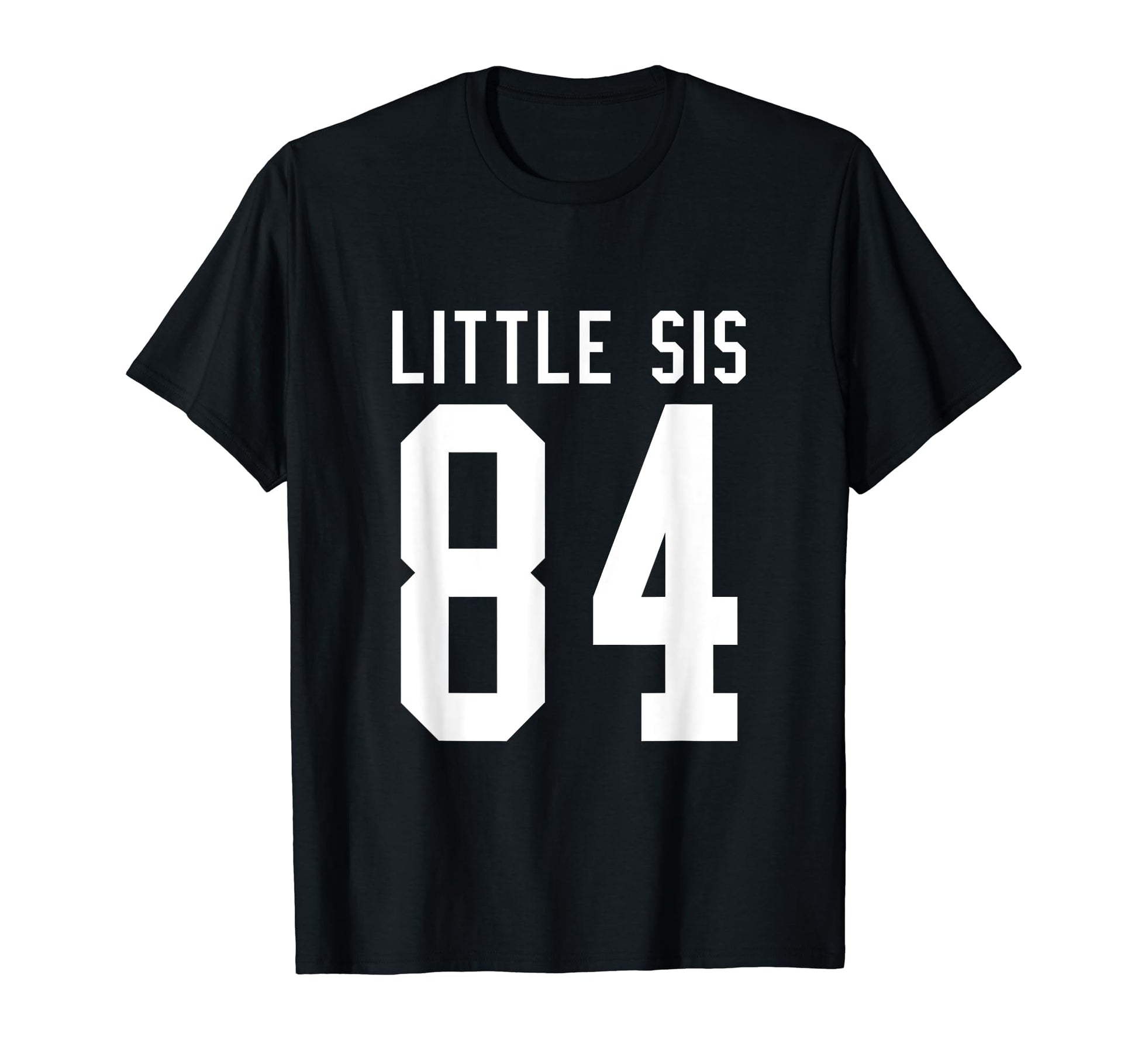 Number 84 Little Sis Biggest Fan Football T-Shirt - Unique Graphic Unisex - T-Shirt, Sweatshirt, Hoodie