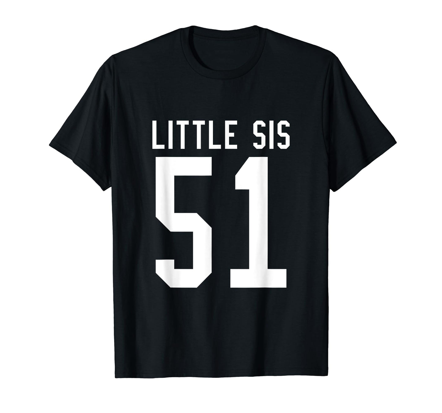 Number 51 Little Sis Biggest Fan Football T-Shirt - Unique Graphic Unisex - T-Shirt, Sweatshirt, Hoodie