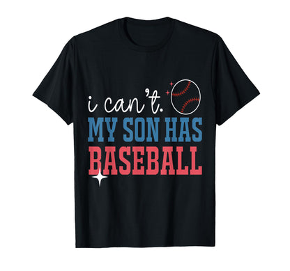 I Cant My Son Has Baseball Practice T-Shirt - Custom Art Print Men Women - T-Shirt, Sweatshirt, Hoodie