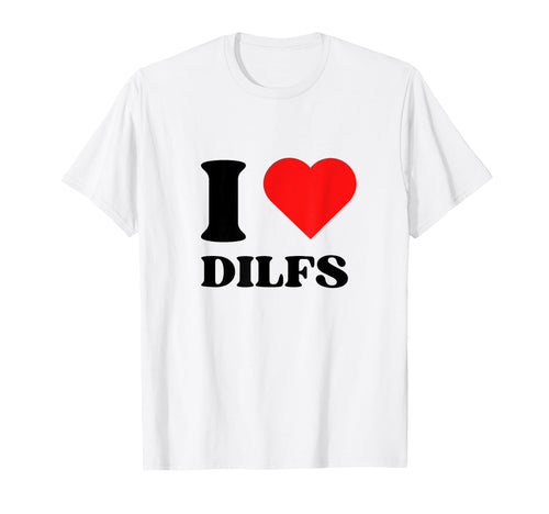 I Love Dilfs I Heart Dilfs Y2K T-Shirt - Fun Novelty Design for Adults - T-Shirt, Sweatshirt, Hoodie