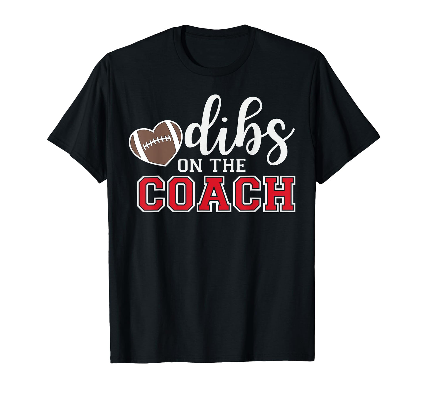 Dibs Coach Football Coach Dad T-Shirt - Fun Novelty Design for Adults - T-Shirt, Sweatshirt, Hoodie