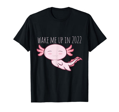 Wake Me Up 2022 Funny Axolotl Alt T-Shirt - Streetwear Style for Adults - T-Shirt, Sweatshirt, Hoodie