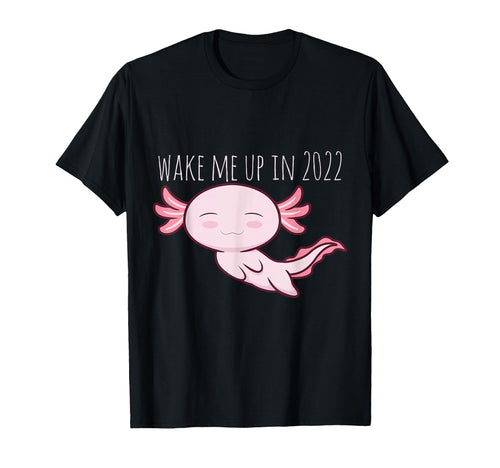 Wake Me Up 2022 Funny Axolotl Alt T-Shirt - Streetwear Style for Adults - T-Shirt, Sweatshirt, Hoodie