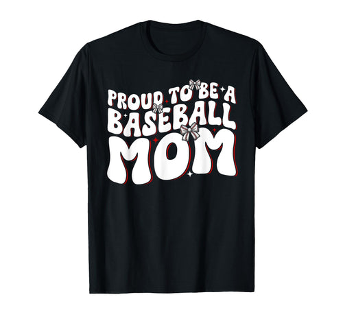 Proud To Be Baseball Mom Baseball Game Day T-Shirt - Graphic Print Unisex - T-Shirt, Sweatshirt, Hoodie